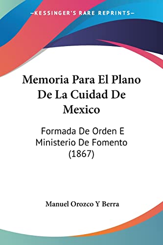 9781160747677: Memoria Para El Plano De La Cuidad De Mexico: Formada De Orden E Ministerio De Fomento (1867)