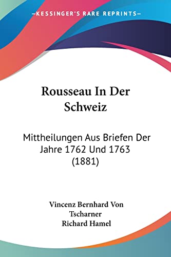Stock image for Rousseau In Der Schweiz: Mittheilungen Aus Briefen Der Jahre 1762 Und 1763 (1881) (German Edition) for sale by California Books