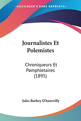 Stock image for Journalistes Et Polemistes: Chroniqueurs Et Pamphletaires (1895) (French Edition) for sale by California Books