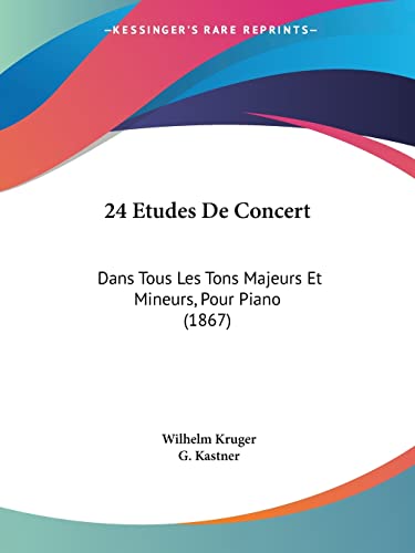 Stock image for 24 Etudes De Concert: Dans Tous Les Tons Majeurs Et Mineurs, Pour Piano (1867) (French Edition) for sale by California Books