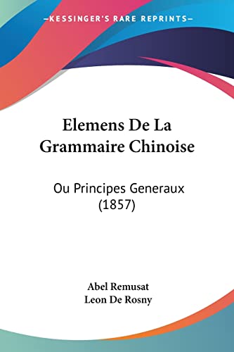 Beispielbild fr Elemens De La Grammaire Chinoise: Ou Principes Generaux (1857) (French Edition) zum Verkauf von California Books