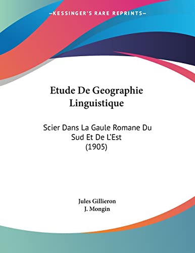 9781160777117: Etude De Geographie Linguistique: Scier Dans La Gaule Romane Du Sud Et De L'Est (1905)
