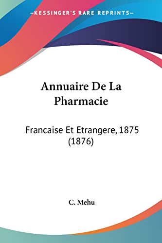 9781160788304: Annuaire De La Pharmacie: Francaise Et Etrangere, 1875 (1876) (French Edition)