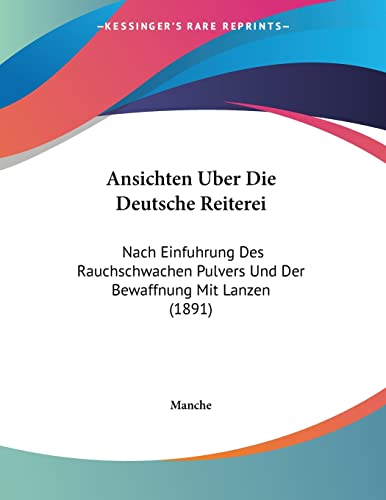 9781160788793: Ansichten Uber Die Deutsche Reiterei: Nach Einfuhrung Des Rauchschwachen Pulvers Und Der Bewaffnung Mit Lanzen (1891)