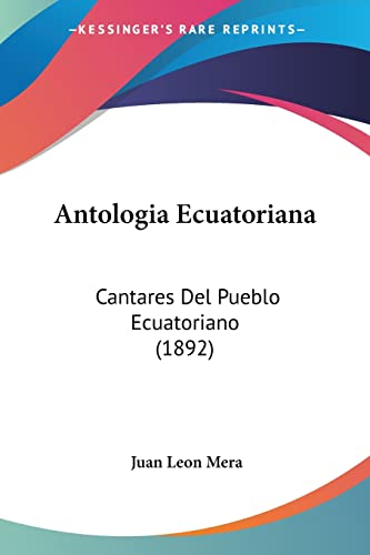 9781160789998: Antologia Ecuatoriana: Cantares Del Pueblo Ecuatoriano (1892)