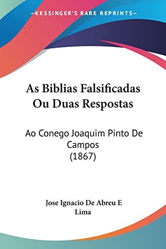 Imagen de archivo de As Biblias Falsificadas Ou Duas Respostas: Ao Conego Joaquim Pinto De Campos (1867) a la venta por ALLBOOKS1