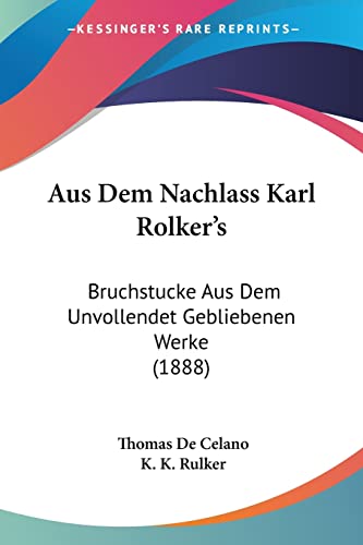 Stock image for Aus Dem Nachlass Karl Rolker's: Bruchstucke Aus Dem Unvollendet Gebliebenen Werke (1888) (German Edition) for sale by California Books