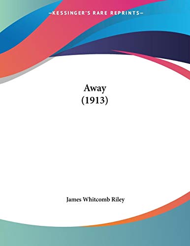 Away (1913) (9781160803748) by Riley, James Whitcomb