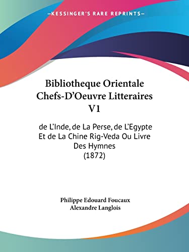 9781160810111: Bibliotheque Orientale Chefs-D'Oeuvre Litteraires V1: de L'Inde, de La Perse, de L'Egypte Et de La Chine Rig-Veda Ou Livre Des Hymnes (1872)