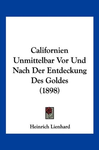 Stock image for Californien Unmittelbar Vor Und Nach Der Entdeckung Des Goldes (1898) (German Edition) for sale by ALLBOOKS1