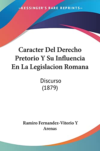 Stock image for Caracter Del Derecho Pretorio Y Su Influencia En La Legislacion Romana: Discurso (1879) (Spanish Edition) for sale by California Books