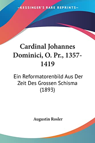 9781160819190: Cardinal Johannes Dominici, O. Pr., 1357-1419: Ein Reformatorenbild Aus Der Zeit Des Grossen Schisma (1893)