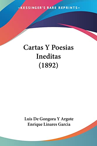 Cartas Y Poesias Ineditas (1892) (Spanish Edition) (9781160820776) by Argote, Luis De Gongora Y; Garcia, Enrique Linares