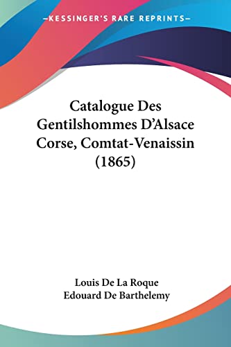 Stock image for Catalogue Des Gentilshommes D'Alsace Corse, Comtat-Venaissin (1865) (French Edition) for sale by California Books