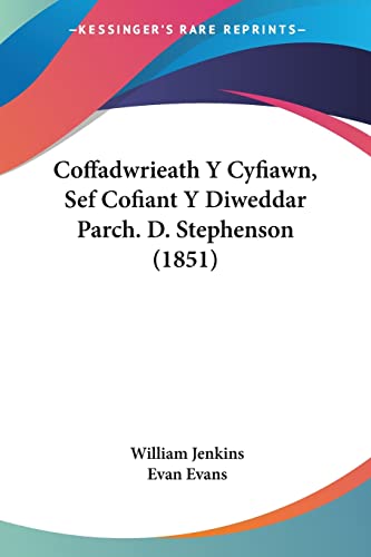 Coffadwrieath Y Cyfiawn, Sef Cofiant Y Diweddar Parch. D. Stephenson (1851) (Spanish Edition) (9781160832564) by Jenkins, William; Evans, Evan