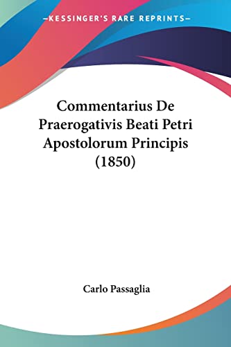9781160834674: Commentarius De Praerogativis Beati Petri Apostolorum Principis (1850)