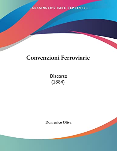 Convenzioni Ferroviarie: Discorso (1884) (Italian Edition) (9781160839976) by Oliva, Domenico