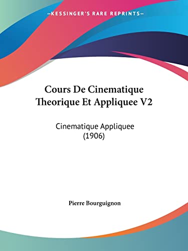 9781160842921: Cours De Cinematique Theorique Et Appliquee V2: Cinematique Appliquee (1906)