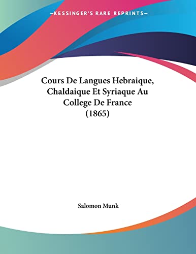 Cours De Langues Hebraique, Chaldaique Et Syriaque Au College De France (1865) (French Edition) (9781160843300) by Munk, Salomon