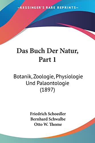 Stock image for Das Buch Der Natur, Part 1: Botanik, Zoologie, Physiologie Und Palaontologie (1897) (German Edition) for sale by California Books