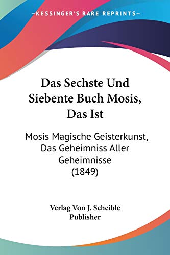 9781160851725: Das Sechste Und Siebente Buch Mosis, Das Ist: Mosis Magische Geisterkunst, Das Geheimniss Aller Geheimnisse (1849)