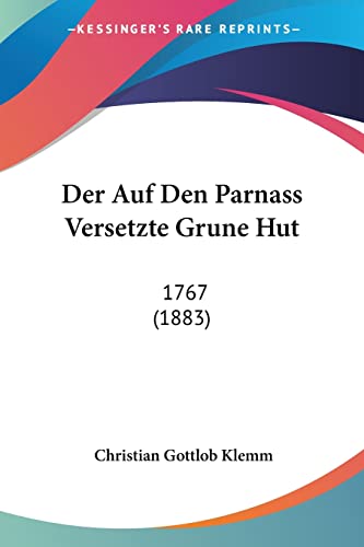Stock image for Der Auf Den Parnass Versetzte Grune Hut: 1767 (1883) (German Edition) for sale by California Books