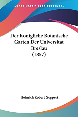 Imagen de archivo de Der Konigliche Botanische Garten Der Universitat Breslau (1857) (German Edition) a la venta por California Books