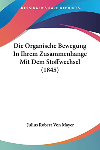 Imagen de archivo de Die Organische Bewegung In Ihrem Zusammenhange Mit Dem Stoffwechsel (1845) (German Edition) a la venta por California Books