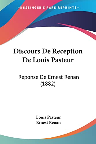 Discours De Reception De Louis Pasteur: Reponse De Ernest Renan (1882) (French Edition) (9781160874809) by Pasteur, Louis; Renan, Ernest