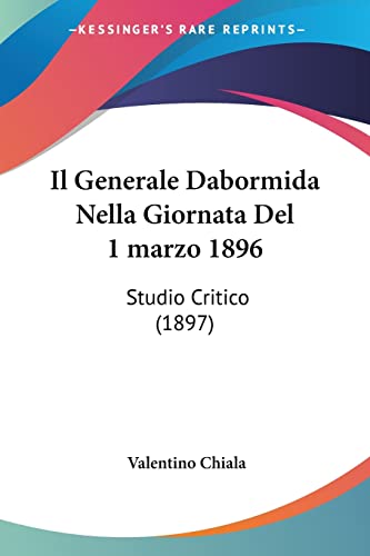 Beispielbild fr Il Generale Dabormida Nella Giornata Del 1 marzo 1896: Studio Critico (1897) (Italian Edition) zum Verkauf von California Books