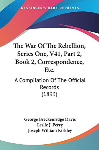 Stock image for The War Of The Rebellion, Series One, V41, Part 2, Book 2, Correspondence, Etc.: A Compilation Of The Official Records (1893) for sale by California Books