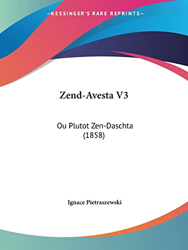 9781160882439: Zend-Avesta V3: Ou Plutot Zen-Daschta (1858)
