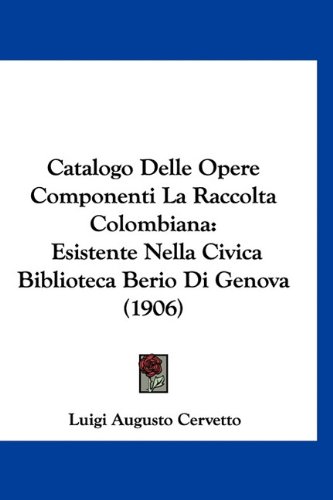 9781160890885: Catalogo Delle Opere Componenti La Raccolta Colombiana: Esistente Nella Civica Biblioteca Berio Di Genova (1906)