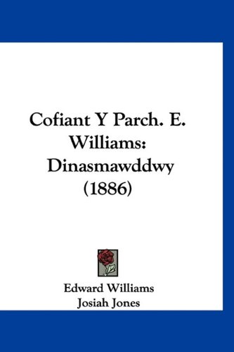 Cofiant Y Parch. E. Williams: Dinasmawddwy (1886) (Spanish Edition) (9781160902304) by Williams, Edward; Jones, Josiah