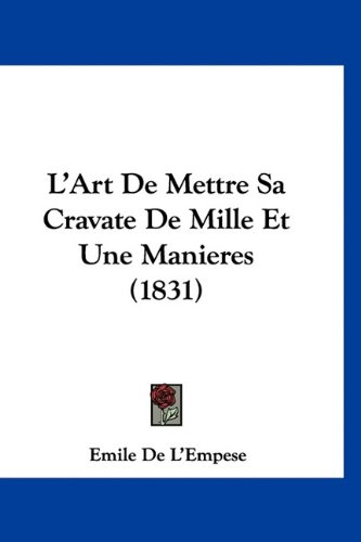 9781160902700: L'Art De Mettre Sa Cravate De Mille Et Une Manieres (1831) (French Edition)