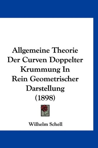 9781160905626: Allgemeine Theorie Der Curven Doppelter Krummung in Rein Geometrischer Darstellung (1898)