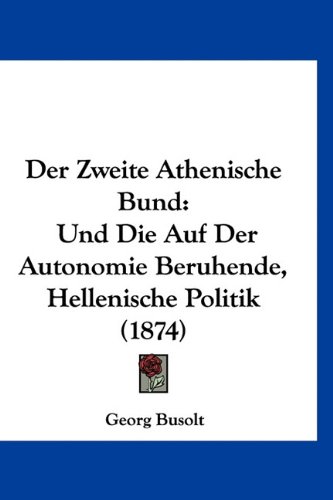 9781160921367: Der Zweite Athenische Bund: Und Die Auf Der Autonomie Beruhende, Hellenische Politik (1874)