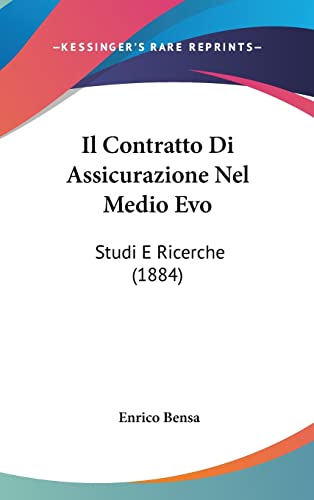 9781160924535: Il Contratto Di Assicurazione Nel Medio Evo: Studi E Ricerche (1884) (English and Italian Edition)