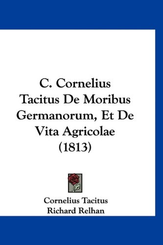 9781160931342: C. Cornelius Tacitus de Moribus Germanorum, Et de Vita Agricolae (1813)