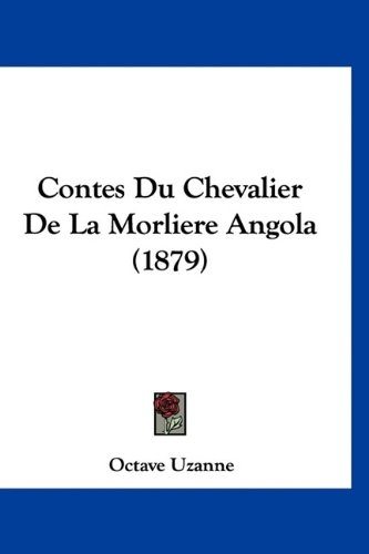 Contes Du Chevalier De La Morliere Angola (1879) (French Edition) (9781160936132) by Uzanne, Octave