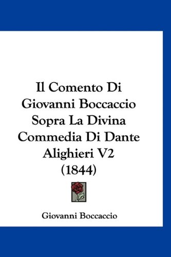 Il Comento Di Giovanni Boccaccio Sopra La Divina Commedia Di Dante Alighieri V2 (1844) (Italian Edition) (9781160936255) by Boccaccio, Giovanni