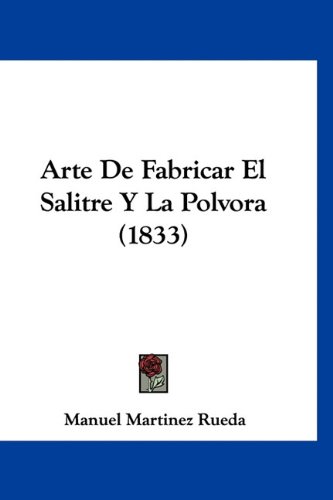 9781160947756: Arte de Fabricar El Salitre y La Polvora (1833)