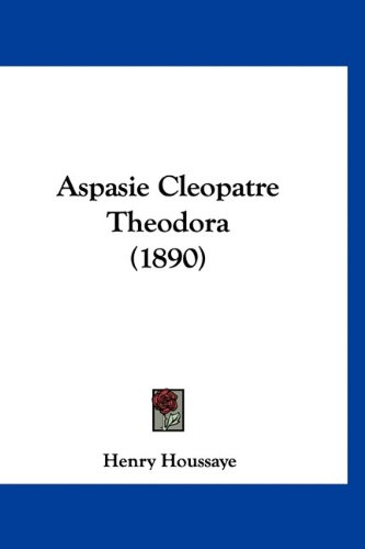 9781160949224: Aspasie Cleopatre Theodora (1890)