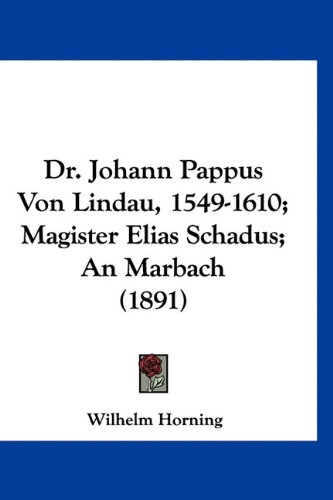 9781160960823: Dr. Johann Pappus Von Lindau, 1549-1610; Magister Elias Schadus; An Marbach (1891)