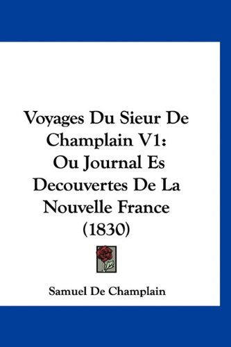 9781160961592: Voyages Du Sieur de Champlain V1: Ou Journal Es Decouvertes de La Nouvelle France (1830)