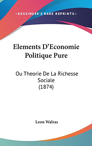 9781160962438: Elements D'Economie Politique Pure: Ou Theorie De La Richesse Sociale (1874)