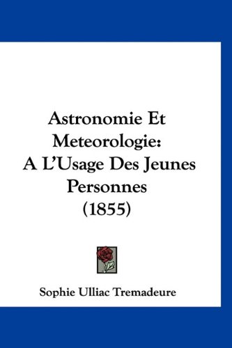 9781160964036: Astronomie Et Meteorologie: A L'Usage Des Jeunes Personnes (1855)