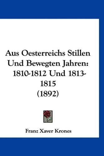9781160967426: Aus Oesterreichs Stillen Und Bewegten Jahren: 1810-1812 Und 1813-1815 (1892)