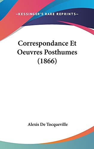 Correspondance Et Oeuvres Posthumes (1866) (French Edition) (9781160974035) by De Tocqueville, Alexis