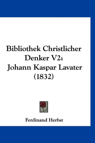 9781160974974: Bibliothek Christlicher Denker V2: Johann Kaspar Lavater (1832)